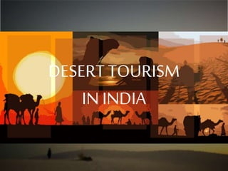 DESERT TOURISM
IN INDIA
 