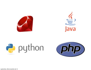 quarta-feira, 28 de novembro de 12
 