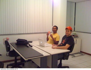 quarta-feira, 28 de novembro de 12
 