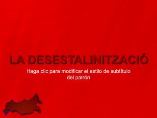 LA DESESTALINITZACIÓ 