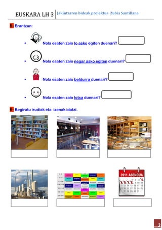 EUSKARA LH 3 Jakintzaren bideak proiektua Zubia Santillana
3
5- Erantzun:
 Nola esaten zaio lo asko egiten duenari?
 Nol...