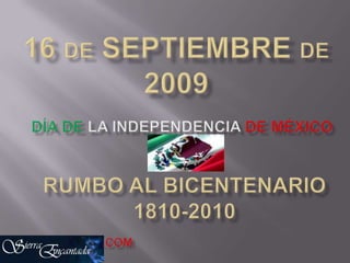 16 de Septiembre de2009 Día de la independencia de México Rumbo al Bicentenario 1810-2010 .com 