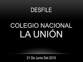 DESFILE COLEGIO NACIONAL LA UNIÓN 21 De Junio Del 2010 