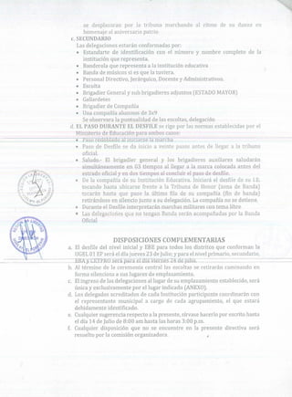 DISPOSICIONES COMPLEMENTARIAS
a. El desfile del nivel inicial y EBE para todos los distritos que conforman la
UGEL01 EPserá el día jueves 23 de julio; y para el nivel primario, secundario,
__- _,.__ EBXy CETPRDsera para elrlíaviernes 24-de_Jfilio.
b. AJ término de la ceremonia central las escoltas se retirarán caminando e11
forma silenciosa a sus lugares de emplazamiento.
c. El ingreso de las delegaciones al lugar de su emplazamiento establecido, será
única y exclusivamente por el Jugar indicado (ANEXO).
d. Los delegados acreditados de cada Institución participante coordinarán con
el representante municipal a cargo de cada agrupamiento, el que estará
debidamente identifícado.
e. Cualquier sugerencia respecto a la presente, sírvase hacerlo por escrito hasta
el día 14 de Julio de 8:00 am hasta las horas 3:00 p.m.
f. Cualquier disposición que no se encuentre en la presente directiva será
resuelto por la comisión organizadora. ,
se desplazaran por Ja tribuna marchando al ritmo de su danza en
homenaje al aniversario patrio
c. SECUNDARIO
Las delegaciones estarán conformadas por:
• Estandarte de identificación con el número y nombre completo de la
institución que representa.
• Banderola que representa a la institución educativa
• Banda de músicos si es que la tuviera.
• Personal Directivo, Jerárquico, Docente y Administrativos.
• Escolta
• Brigadier General y sub brigadieres adjuntos (ESTADO MAYOR)
• Gallardetes
• Brigadier de Compañía
• Una compañía alumnos de 3x9
Se observara la puntualidad de las escoltas, delegación
d. EL PASO DURANTE EL DESFILE se rige por las normas establecidas por el
Ministerio de Educación para ambos casos:
------------·-Pasoreaobladoal~in!ciatse la n1archa - - -- -- - -
• Paso de Desfile se da inicio a veinte pasos antes de llegar a la tribuna
oficial
• Saludo.- El brigadier general y los brigadieres auxiliares saludarán
simultáneamente en 03 tiempos al llegar a la marca colocada antes del
estrado oficial y en dos tiempos al concluir el paso de desfile.
• De la compañía de su Institución Educativa. Iniciará el desfile de su J.E.
tocando hasta ubicarse frente a la Tribuna de Honor (zona de Banda)
tocarán hasta que pase la última fila de su compañía (fin de banda)
retirándose en silencio junto a su delegación. La compañía no se detiene.
• Durante el Desfile interpretarán marchas militares con tema libre
o Las delegaciones que no tengan Banda serán acompañadas por la Banda
Oficial
 