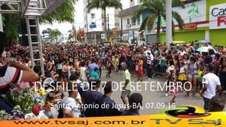 DESFILE DE 7 DE SETEMBRO
Santo Antonio de Jesus-BA, 07.09.16
 