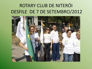 ROTARY CLUB DE NITERÓI
DESFILE DE 7 DE SETEMBRO/2012
 