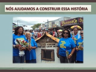 NÓS AJUDAMOS A CONSTRUIR ESSA HISTÓRIA
 