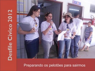 Desfile Cívico 2012




                      Preparando os pelotões para sairmos
 