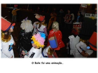 O Baile foi uma animação…
 