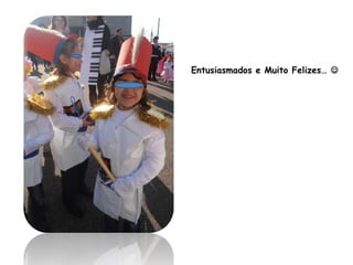 Entusiasmados e Muito Felizes… 
 
