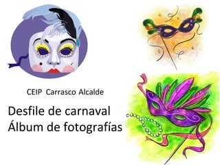 CEIP Carrasco Alcalde

Desfile de carnaval
Álbum de fotografías

 