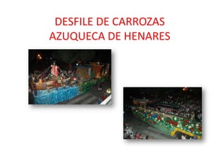 DESFILE DE CARROZAS
AZUQUECA DE HENARES
 