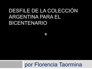 Desfile de la colección Argentina para el Bicentenario por Florencia Taormina 