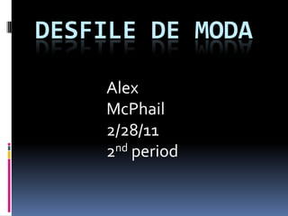 Desfile de moda Alex McPhail 2/28/11 2nd period 