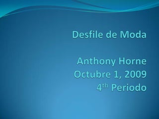 Desfile de ModaAnthony HorneOctubre 1, 20094thPeriodo 