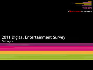 2011 Digital Entertainment Survey
Full report
 