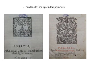 … ou dans les marques d'imprimeurs
 