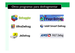 LOGO
Otros programas para desfragmentar




     JkDefrag
 