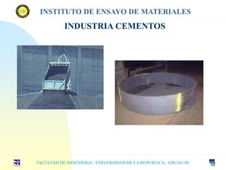 INDUSTRIA CEMENTOS
FACULTAD DE INGENIERIA - UNIVERSIDAD DE LA REPUBLICA - URUGUAY
INSTITUTO DE ENSAYO DE MATERIALES
 