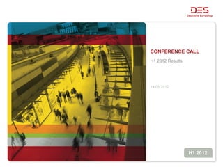 CONFERENCE CALL
H1 2012 Results




14.05.2012




                  H1 2012
 