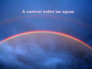 A caminar sobre las aguas