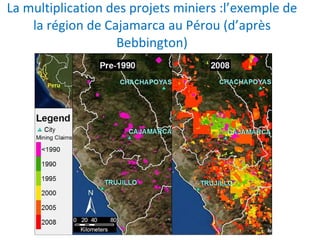 La multiplication des projets miniers :l’exemple de la région de Cajamarca au Pérou (d’après Bebbington) 
