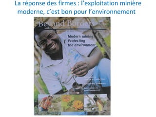 La réponse des firmes : l’exploitation minière moderne, c’est bon pour l’environnement  