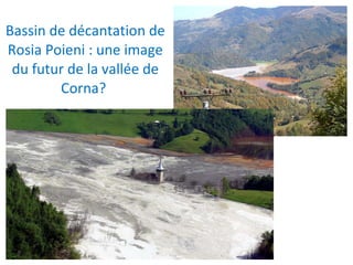 Bassin de décantation de Rosia Poieni : une image du futur de la vallée de Corna?  