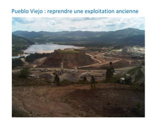 Pueblo Viejo : reprendre une exploitation ancienne 