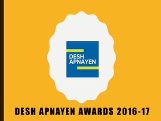 DESH APNAYEN AWARDS 2016-17
 