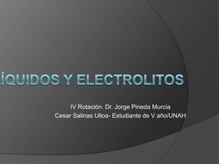 IV Rotación. Dr. Jorge Pineda Murcia
Cesar Salinas Ulloa- Estudiante de V año/UNAH
 