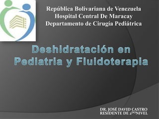 República Bolivariana de Venezuela
Hospital Central De Maracay
Departamento de Cirugía Pediátrica
DR. JOSÉ DAVID CASTRO
RESIDENTE DE 2DONIVEL
 