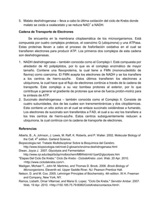 α-cetoglutarato deshidrogenasa – complejo que cataliza la descarboxilación oxidativa del α-cetoglutarato, liberando la tercera molécula de CO2 y NADH. Además lleva a cabo la formación de Succinil CoA. 