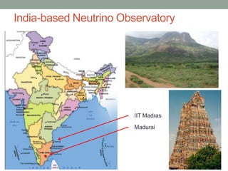 The nearest major
India-based Neutrino Observatory       city:
                                    Madurai


                       South I ndia,
                        ne the
                          ar
                        te IIT Madras
                          m city
                            ple
                        of Madurai
                           Madurai




                                               8
 