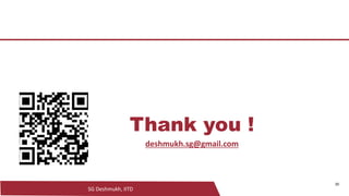 SG Deshmukh, IITD
30
Thank you !
deshmukh.sg@gmail.com
 