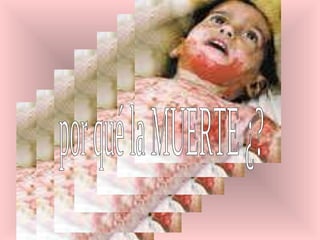 por qué la MUERTE ¿?