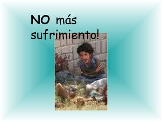 NO más sufrimiento!