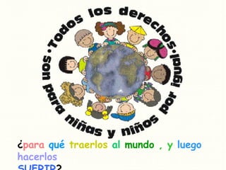 ¿ para qué traerlos al mundo , y luego hacerlos SUFRIR ?