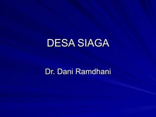 DESA SIAGA Dr. Dani Ramdhani 