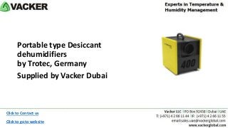 Portable type Desiccant
dehumidifiers
by Trotec, Germany
Supplied by Vacker Dubai
Click to Contact us
Click to go to website
 