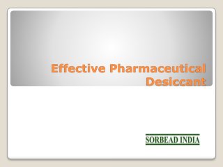 Effective Pharmaceutical
Desiccant
 