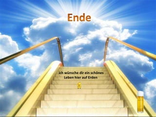 Endeich wünsche dir ein schönes      Leben hier auf Erden