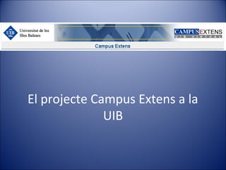 El projecte Campus Extens a la
UIB

 