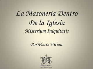 La Masonería Dentro De la Iglesia MisteriumIniquitatis Por Pierre Virion 