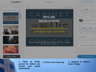 1. Pablo de Buffer
permet de réaliser des
photos avec textes
publicitaires.
2. Eviter d’être trop long 3. Soignez le rapport
texte / Image
 