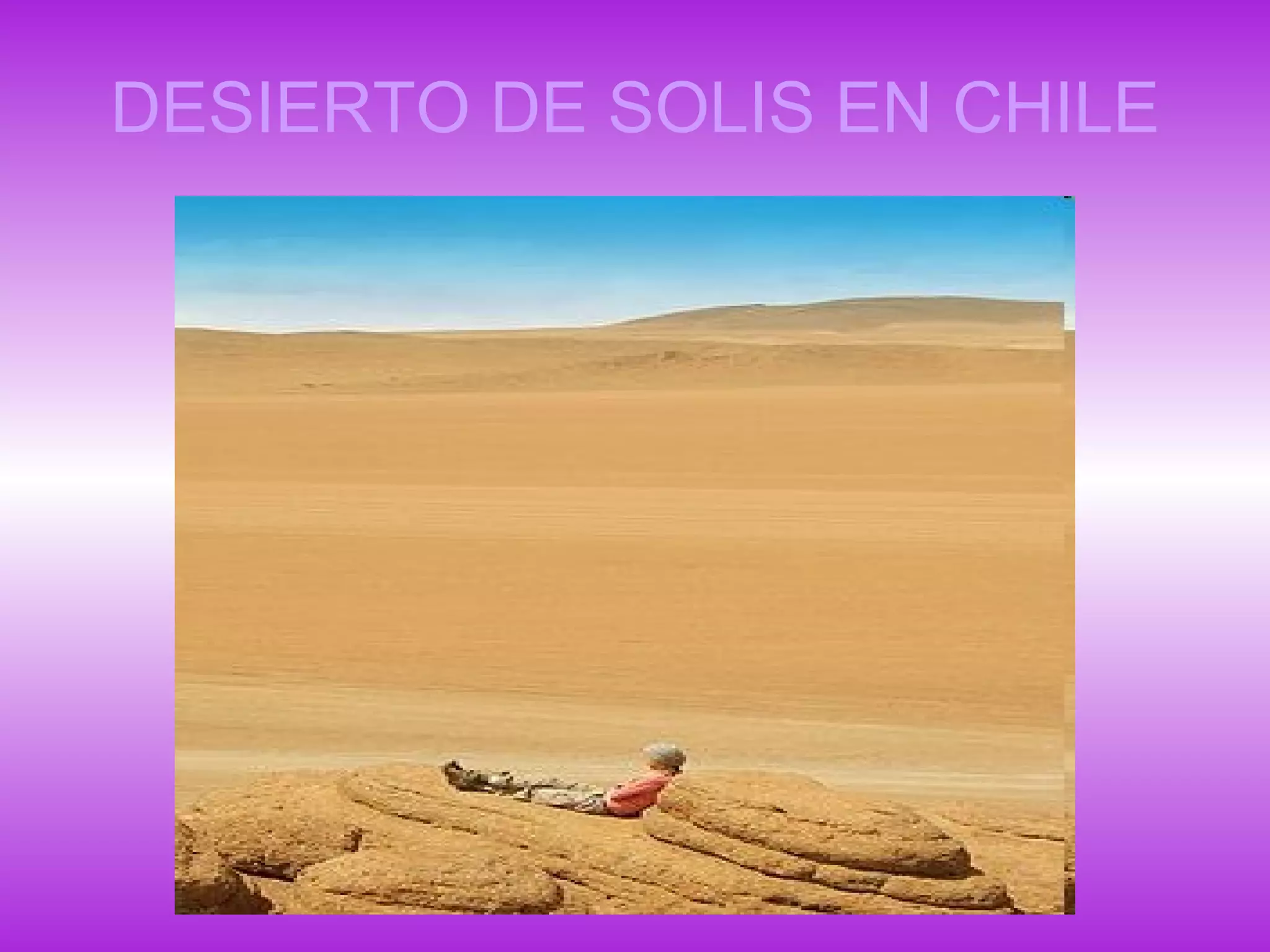 DESIERTO DE SOLIS EN CHILE