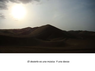 El desierto es una música. Y una danza 