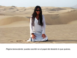 Página benevolente: puedes escribir en el papel del desierto lo que quieras,   