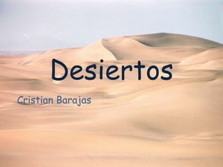 Desiertos
Cristian Barajas
 