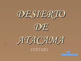 DESIERTODESIERTO
DEDE
ATACAMAATACAMA
(CHILE)
 